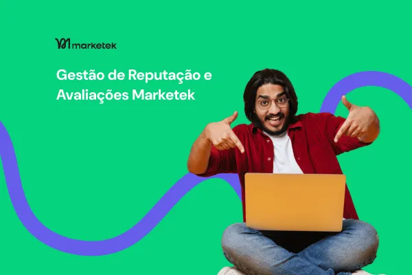 Gestão de Reputação na Marketek: Guia para Obter e Gerenciar Avaliações