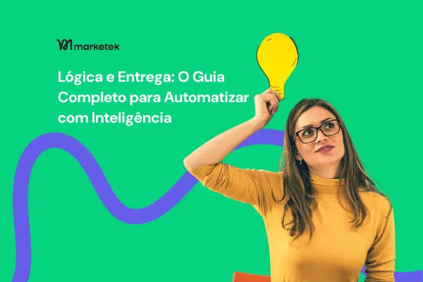 Lógica e Entrega na Marketek: Guia para Automação Inteligente