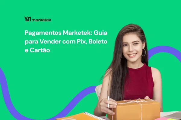 Pagamentos na Marketek: O Guia Completo para Vender com Pix, Boleto e Cartão