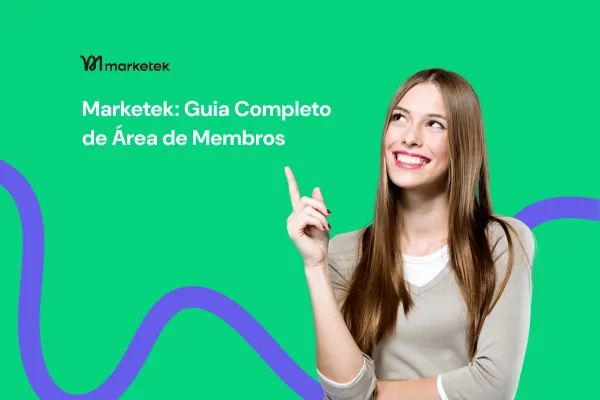 Área de Membros na Marketek: O Guia Completo para Criar e Vender Cursos Online
