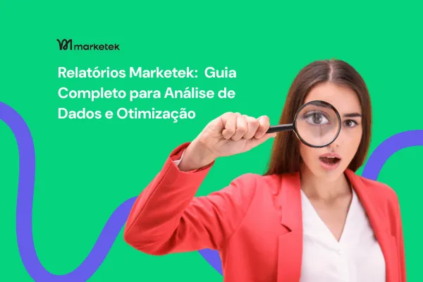 Relatórios na Marketek: O Guia Completo para Análise de Dados e Otimização