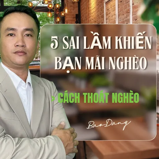 5 Sai Lầm Khiến Bạn Mãi Nghèo và Cách Thoát Nghèo 