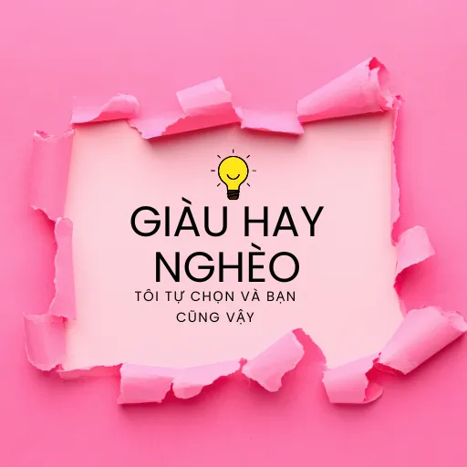 Giàu Hay Nghèo – Tôi Tự Chọn, Bạn Cũng Vậy