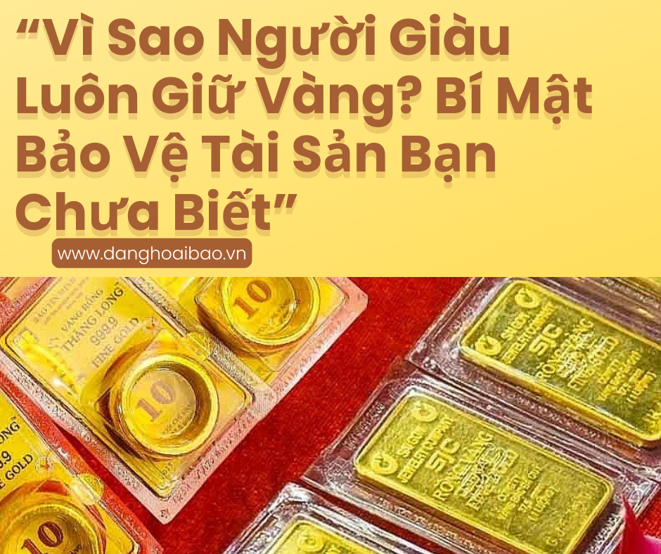 Vì sao tất cả những người giàu có và thành công đều tích lũy vàng ?