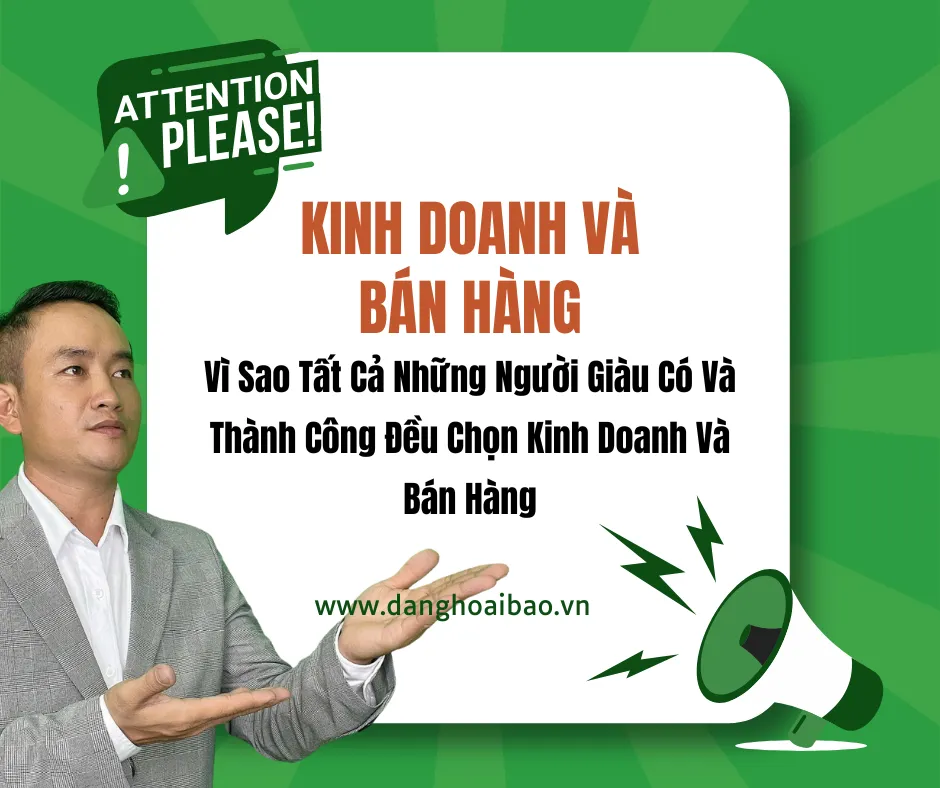 Vì Sao Tất Cả Những Người Giàu Có Và Thành Công Đều Kinh Doanh Và Bán Hàng