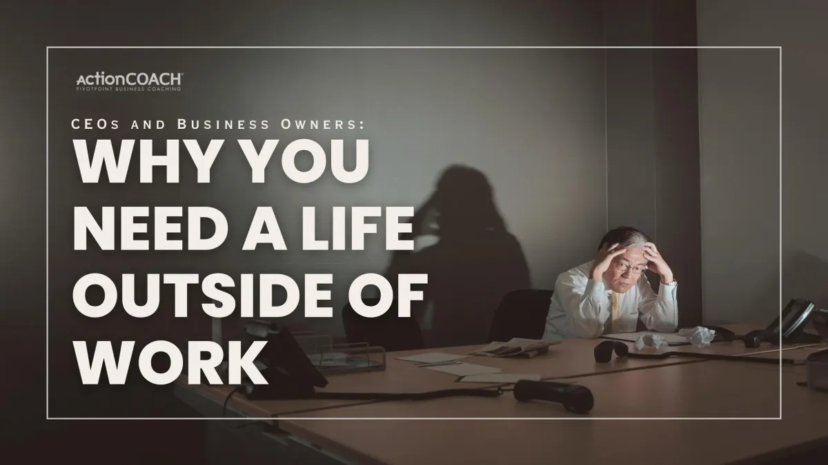 CEOs and Business Owners: Why You Need a Life Outside of Work