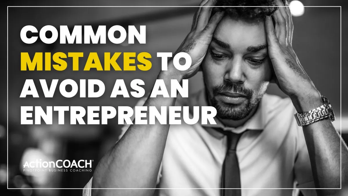 Common Mistakes to Avoid as an Entrepreneur: Learn and Thrive!