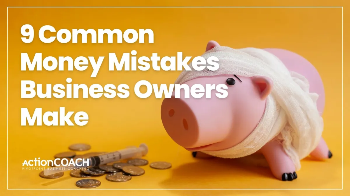 9 Common Money Mistakes Business Owners Make—and How to Avoid Them