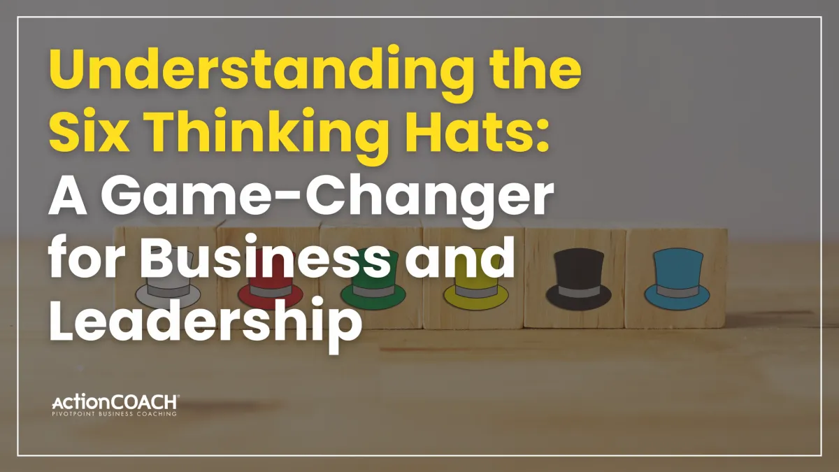 Understanding the Six Thinking Hats: A Game-Changer for Business and Leadership