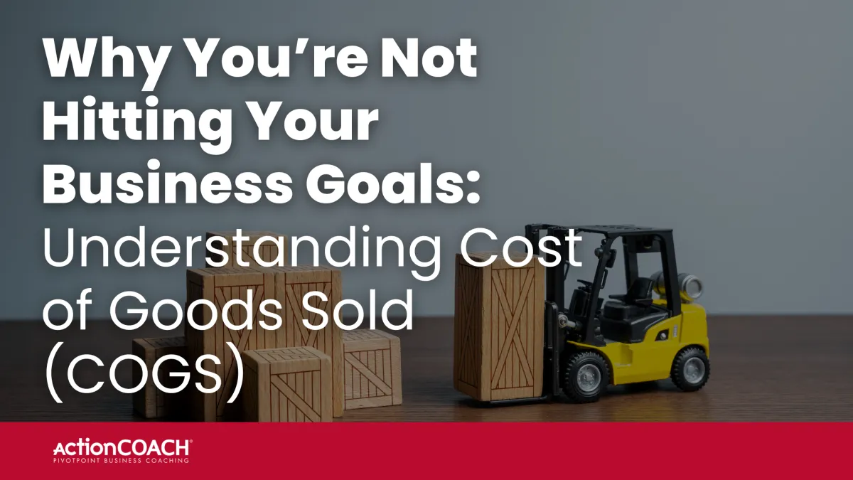 Why You’re Not Hitting Your Business Goals:  Understanding Cost of Goods Sold (COGS)