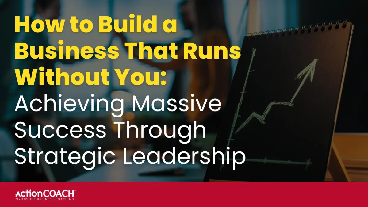 How to Build a Business That Runs Without You