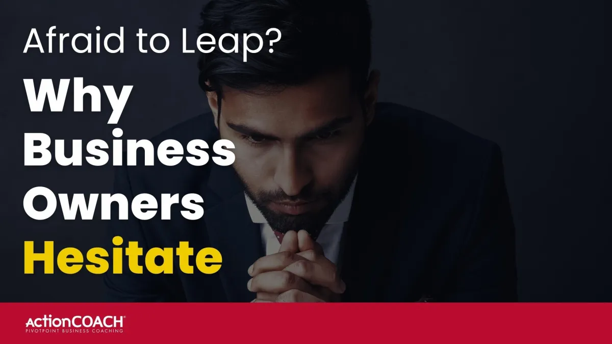 Afraid to Leap? Why Business Owners Hesitate (and How to Conquer It)

