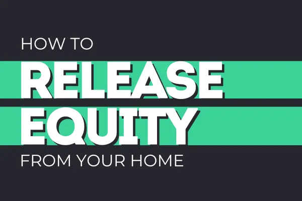 release equity from your home