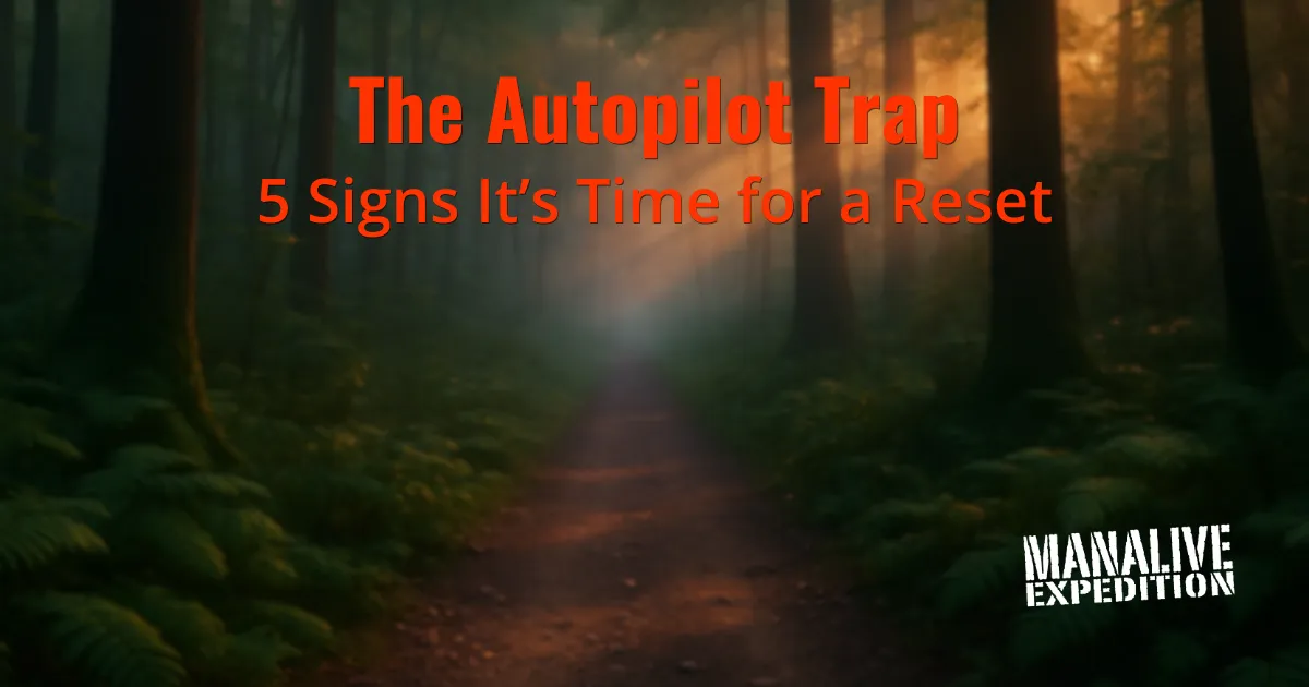 The Autopilot Trap - 5 Ways Men Know It’s Time for a Reset