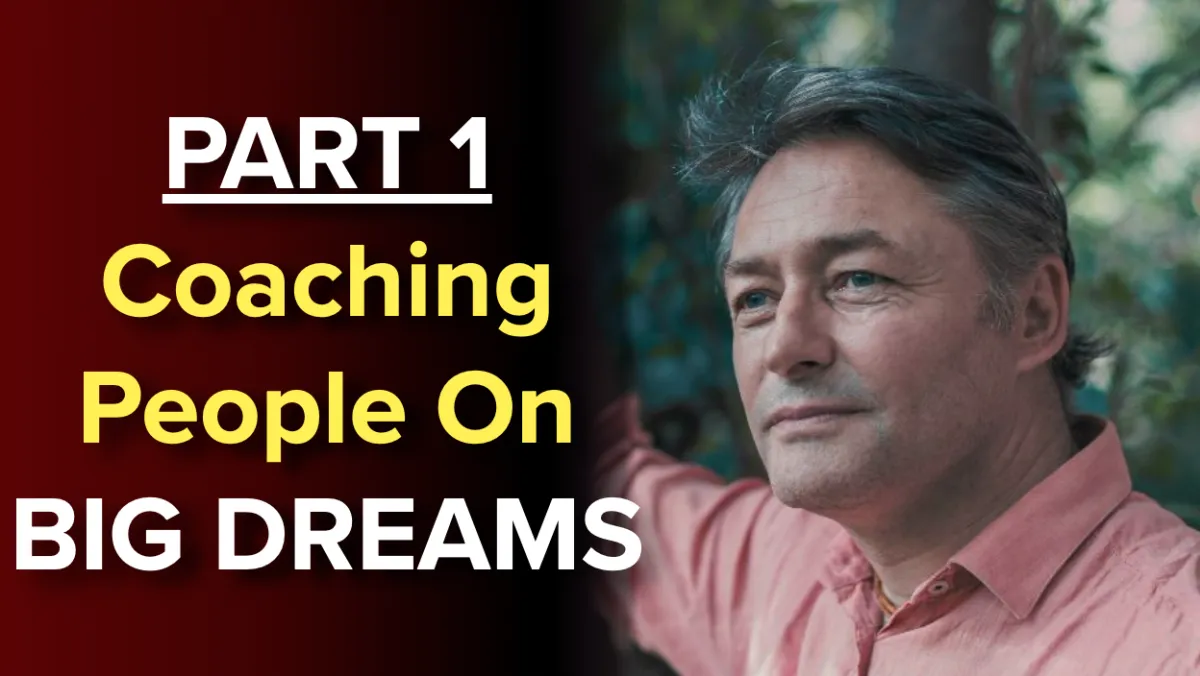 PART 1: How to coach people on their BIG DREAMS