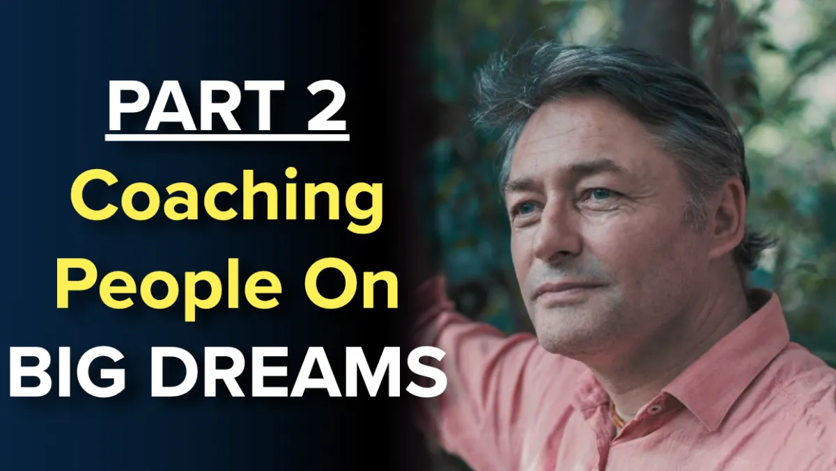 PART 2: How to coach people on their big dreams 