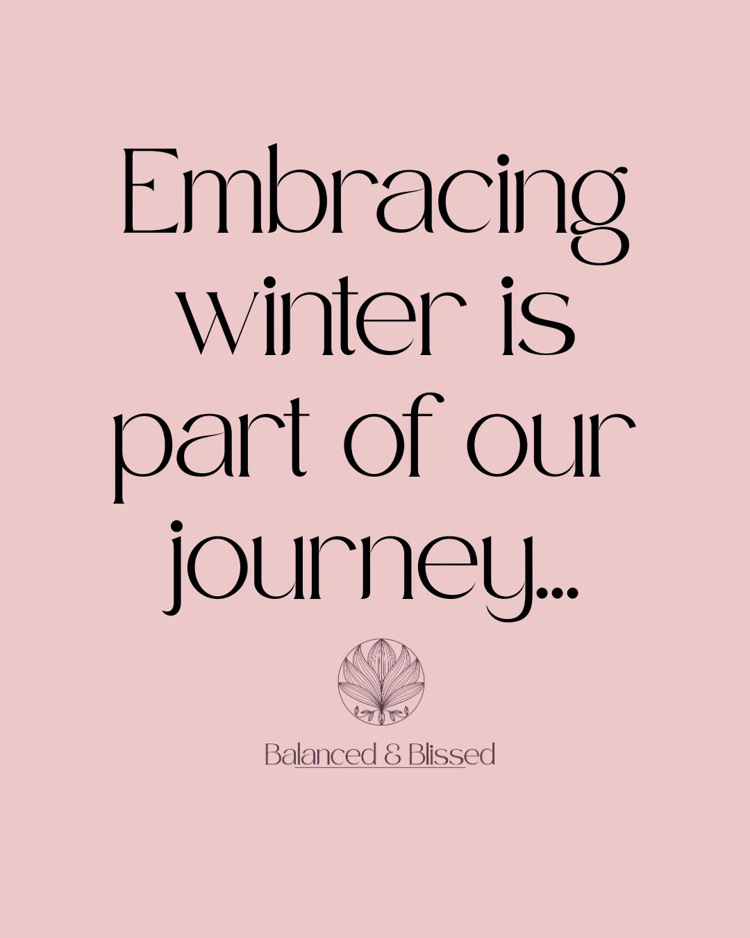 Embracing winter is part of our journey...