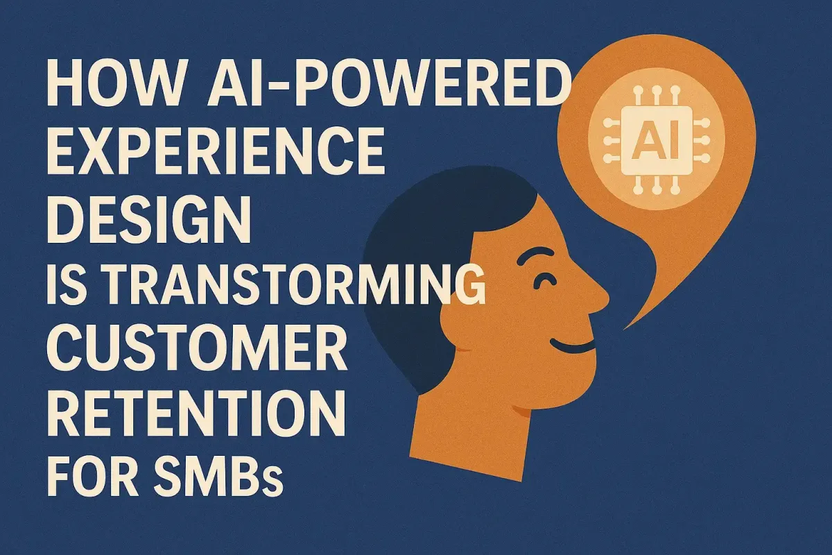How AI-Powered Experience Design is Transforming Customer Retention for SMBs