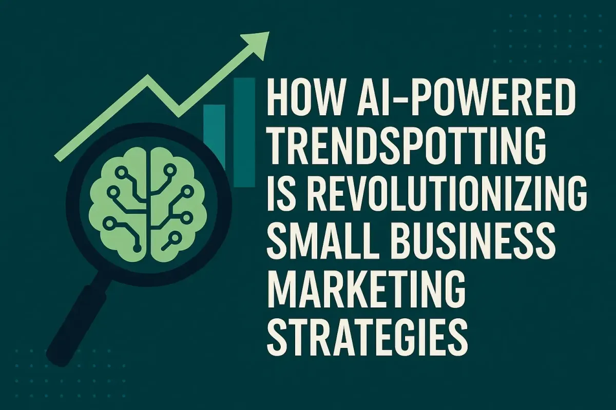 How AI-Powered Trendspotting is Revolutionizing Small Business Marketing Strategies