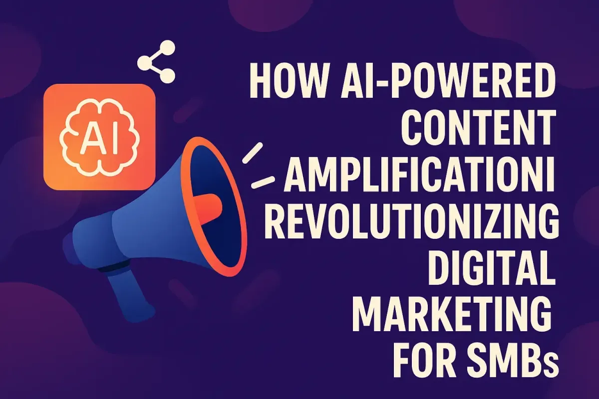 How AI-Powered Content Amplification is Revolutionizing Digital Marketing for SMBs