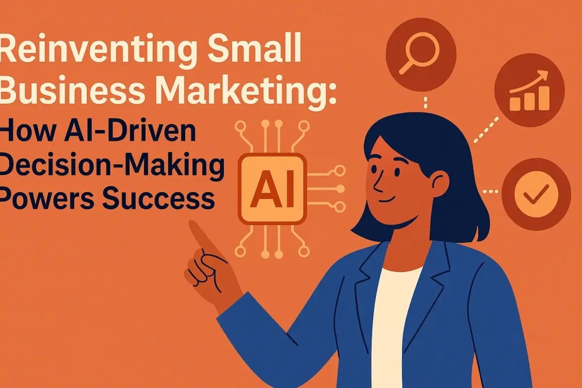 Reinventing Small Business Marketing: How AI-Driven Decision-Making Powers Success
