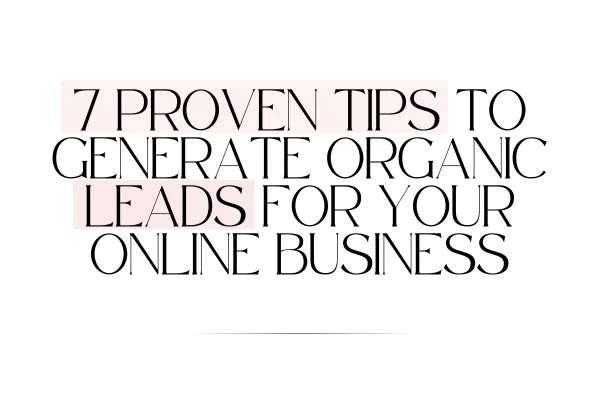 7 Proven Tips to Generate Organic Leads for Your Online Business