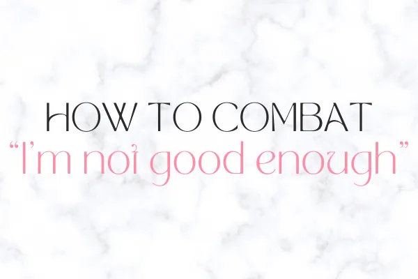 Graphic with the text 'How to Combat "I'm not good enough"' on a marble background.
