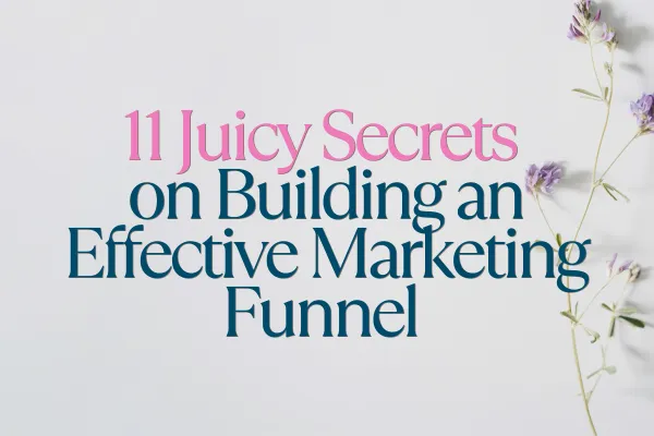 11 Juicy Secrets on Building an Effective Marketing Funnel