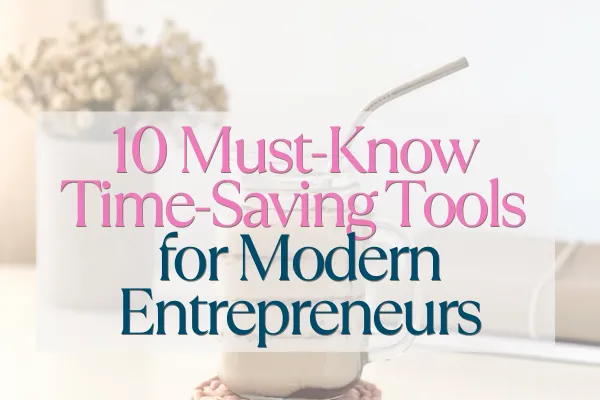 10 Must-Know Time-Saving Tools for Modern Entrepreneurs