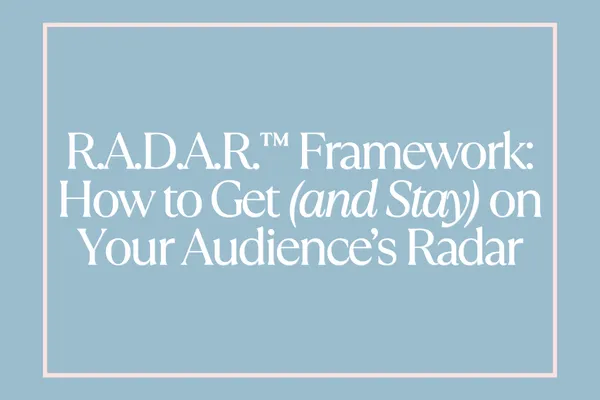 R.A.D.A.R.™ Framework: How to Get (and Stay) on Your Audience’s Radar