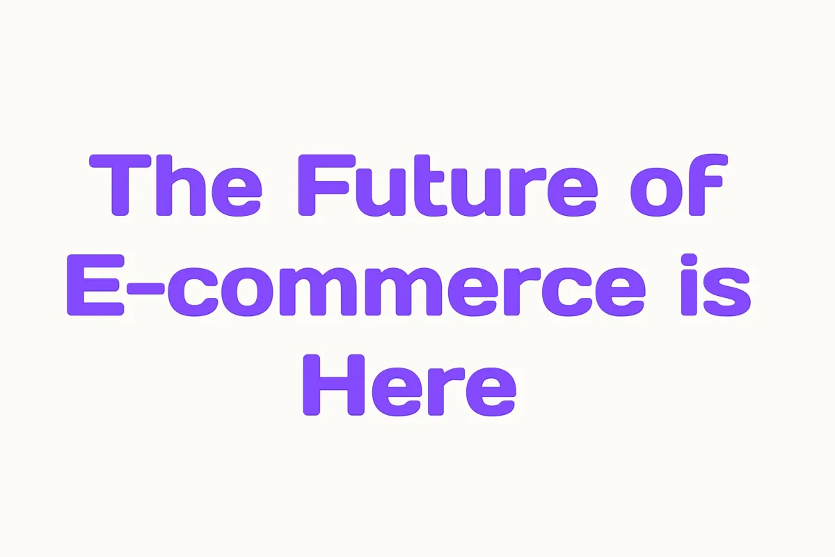 The Future of E-commerce is Here