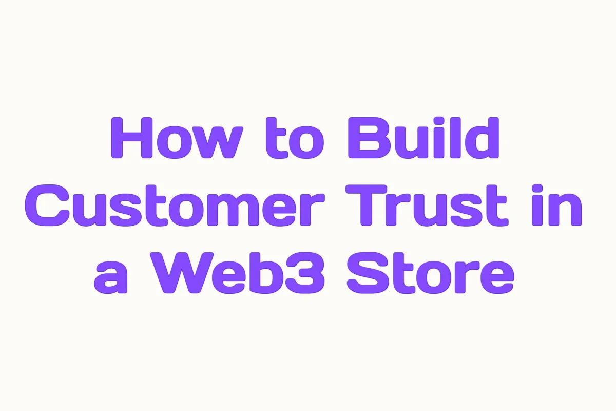 How to Build Customer Trust in a Web3 Store