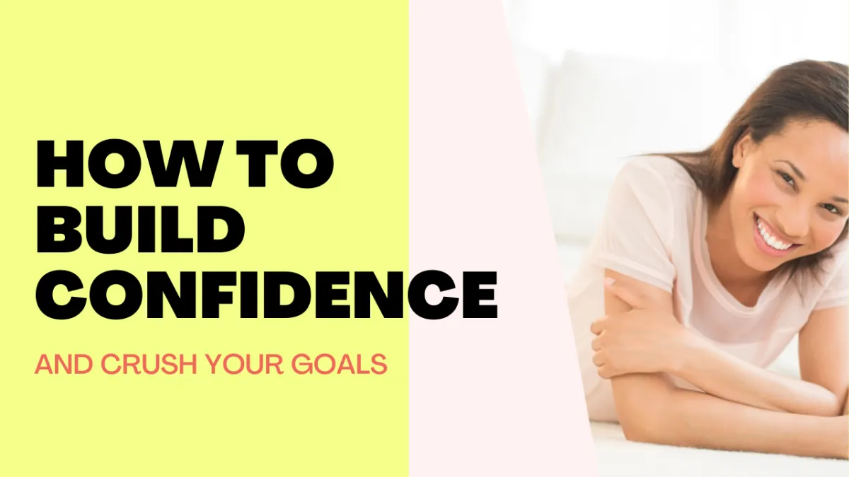 Build confidence and crush your goals