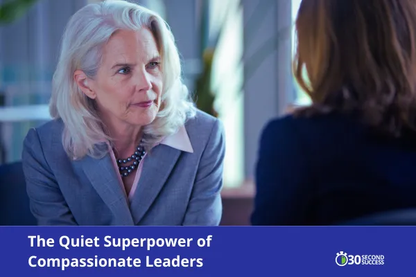 The Quiet Superpower of Compassionate Leaders