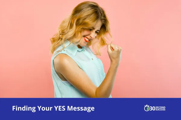 A smiling woman with blonde hair clenches her fist in excitement against a soft pink background, celebrating success. Text overlay reads “Finding Your YES Message” with the 30 Second Success logo at the bottom.