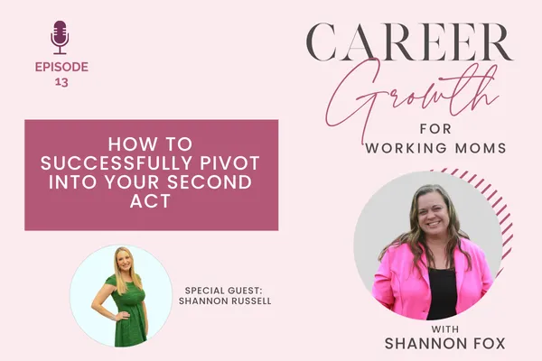 How to Successfully Pivot into Your Second Act featuring Shannon Russell