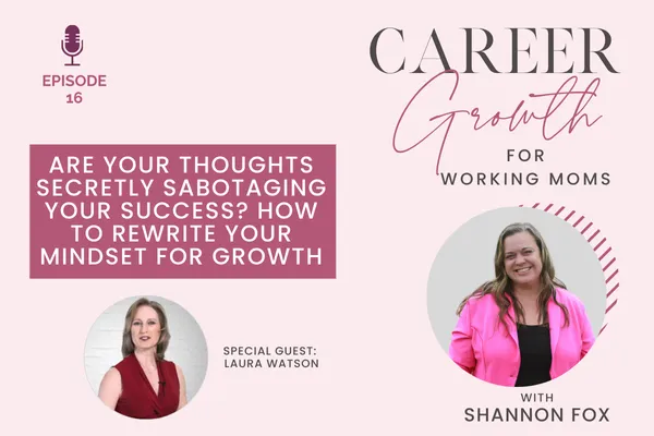 Are Your Thoughts Secretly Sabotaging Your Success? How to Rewrite Your Mindset for Growth featuring Laura Watson