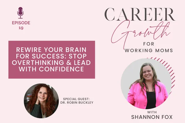 Rewire Your Brain for Success: Ditch Overthinking & Burnout featuring Dr. Robin Buckley