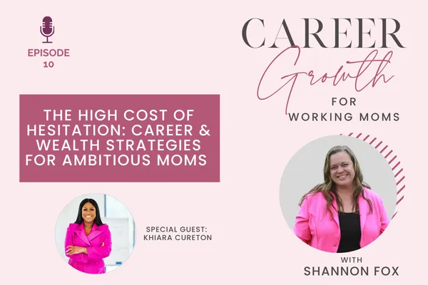 The High Cost of Hesitation – Career & Wealth Strategies for Ambitious Moms
