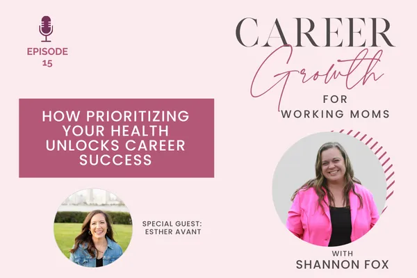 How Prioritizing Your Health Unlocks Career Success featuring Esther Avant