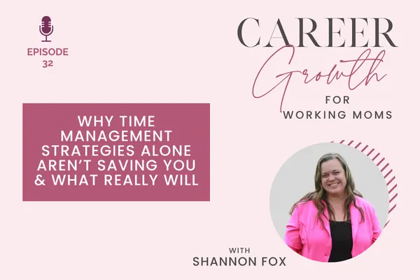 Why Time Management Strategies Alone Aren’t Saving You & What Really Will