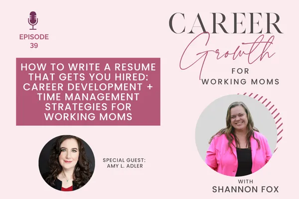 How to Write a Resume That Gets You Hired: Career Development + Time Management Strategies for Working Moms