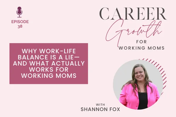 Why Work-Life Balance Is a Lie—and What Actually Works for Working Moms