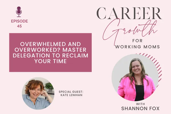 Overwhelmed and Overworked? Master Delegation to Reclaim Your Time