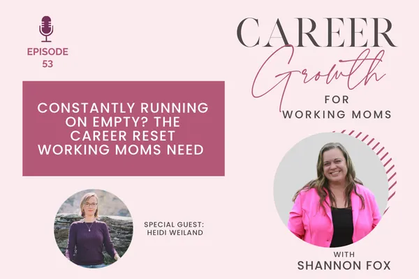 Constantly Running on Empty? The Career Reset Working Moms Need