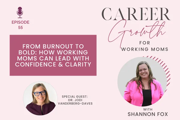 From Burnout to Bold: How Working Moms Can Lead with Confidence & Clarity