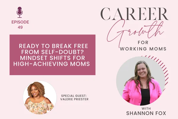 How to Overcome Limiting Beliefs and Lead with Confidence: Mindset Shifts for Working Moms