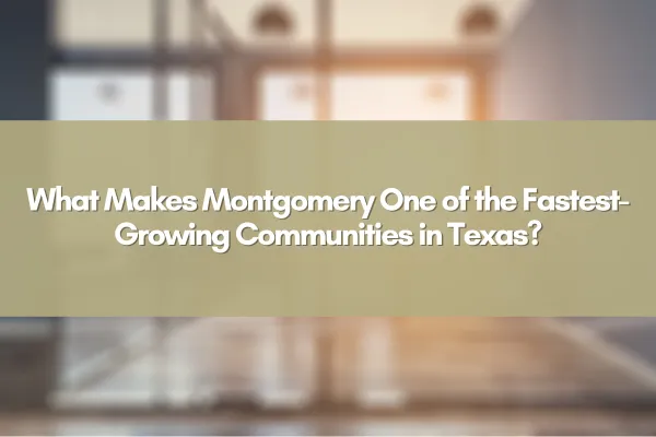 A scenic view of Montgomery, Texas with new housing developments and lush greenery.