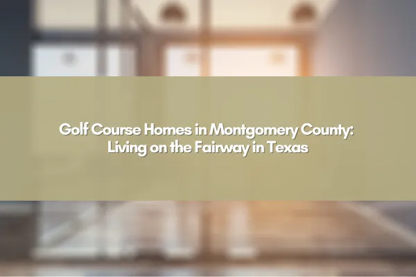 Luxurious golf course home in Montgomery County Texas with scenic fairway views