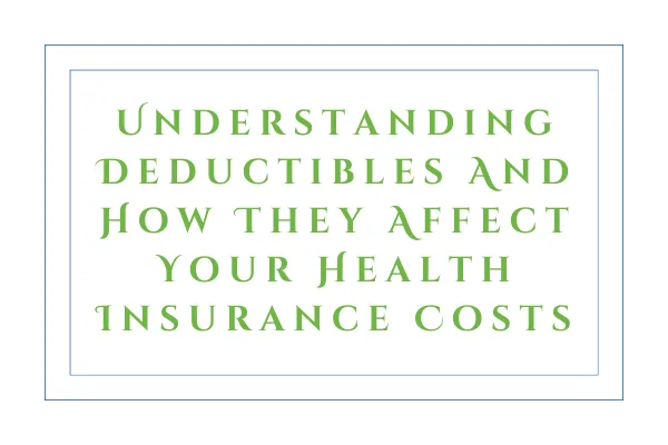 Understanding Deductibles And How They Affect Your Health Insurance Costs